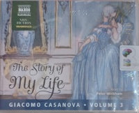 The Story of My Life - Volume 3 written by Giacomo Casanova performed by Peter Wickham on Audio CD (Unabridged)